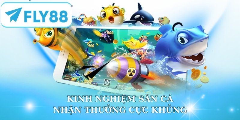 Kinh nghiệm săn cá nhận thưởng cực khủng