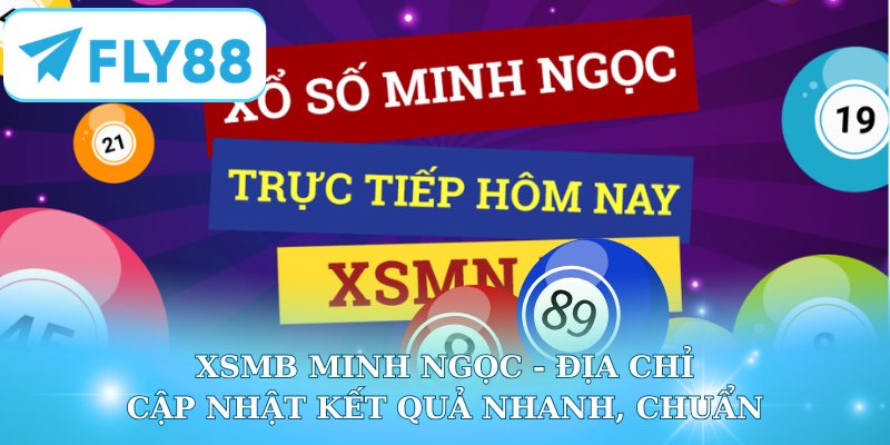 XSMB Minh Ngọc - Địa Chỉ Cập Nhật Kết Quả Nhanh, Chuẩn